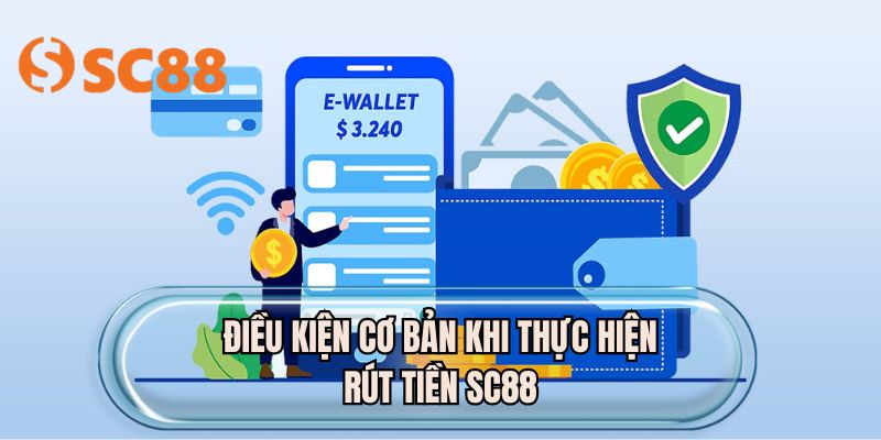 Điều kiện cơ bản khi thực hiện rút tiền SC88