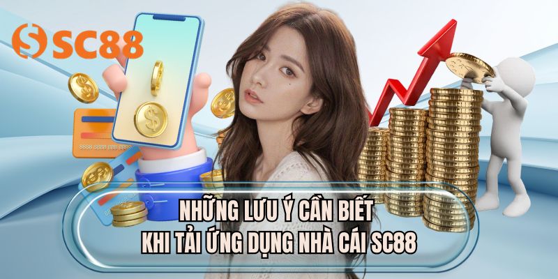 Những lưu ý cần biết khi tải ứng dụng nhà cái SC88